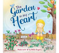 The Garden in My Heart: Planting Seeds of Love, Joy and Kindness: 3 (Created to Be)