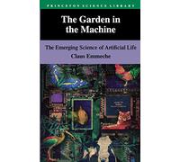 The Garden in the Machine - the Emerging Science Of Artificial Life (Princeton Science Library)