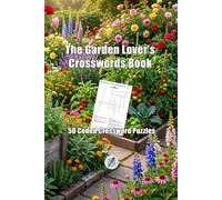 The Garden Lover's Crossword Book: 50 Coded Crossword Puzzles About Flowers, Herbs, Vegetables, Tools, and Gardening (Crosswords Puzzle Books)