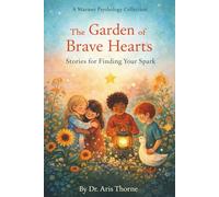 The Garden of Brave Hearts: Stories for Finding Your Spark: 1 (Warmer Psychology Collections)