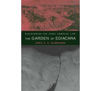 The Garden Of Ediacara: Discovering The First Complex Life