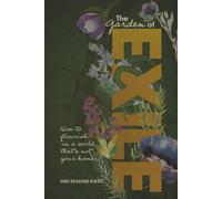 The Garden of Exile: How to flourish in a world that’s not your home.