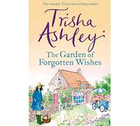 The Garden of Forgotten Wishes: The heartwarming and uplifting new rom-com from the Sunday Times bestseller