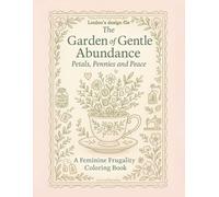 The Garden of Gentle Abundance: Petals, Pennies & Peace: A Budgeting Coloring Book That Blends Money Tracking, Frugal Living & Relaxing Self-Care (The Garden of Gentle Abundance series)