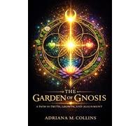 The Garden of Gnosis: A Path to Truth, Growth, and Alignment