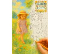 The Garden of Light Coloring Book: A Journey Through Sunlit Paths, Quiet Lakes, and the Gentle Poetry of Everyday Nature (Growing with Art)