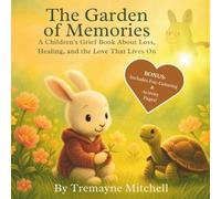 The Garden of Memories: A Children’s Grief Book About Loss, Healing, and the Love That Lives On (The Healing Hearts Series - Helping Children Cope with Loss and Grief)