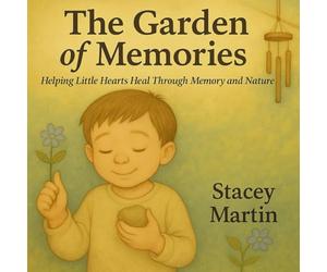The Garden of Memories: Helping Little Hearts Heal Through Memory and Nature