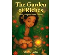 The Garden of Riches: Where Thoughts Become Treasure (The Whispering Way)