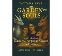 The Garden of Souls: A fairy tale about Maskorn, Trumponus, Xageron and Tatlinia - a magical story for readers of all ages about courage, wonder, love and power of the soul: 1 (Soul Saga)