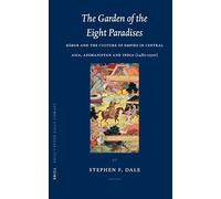 The Garden of the Eight Paradises: Bābur and the Culture of Empire in Central Asia, Afghanistan and India (1483-1530): 10 (Brill's Inner Asian Library)