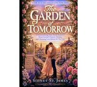The Garden of Tomorrow: A Heartwarming Time Travel Romance About Second Chances, Destiny, and Choosing Love Before It’s Too Late (Timeless Love Story Series)