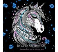 The garden of unicorns ♥: Mandala coloring book for adults and teens ♥ 50 designs of unicorns decorated in mandala style and floral decorations