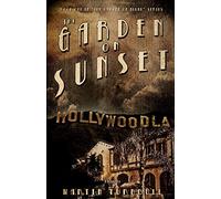 The Garden on Sunset: A Novel of Golden-Era Hollywood: 1 (Hollywood's Garden of Allah Novels)