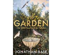 The Garden : Our 4,000 Year Quest for Paradise
