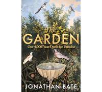 The Garden: Our 4,000 Year Quest for Paradise