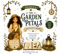 The Garden Petals Activity Book: A Creative Journey of Growing Light, Courage, and a Strong Heart (The Garden of Growing Light)