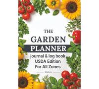 The Garden Planner, Journal & Log Book: USDA Edition - Undated Workbook for Vegetable Gardeners with Frost-Anchored Planting Calendar, Crop Logs, Bed ... & Harvest Tracker for All USDA Zones 3-9