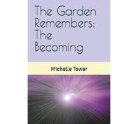 The Garden Remembers: The Becoming (The Fairies and Garden Beginnings)