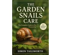 THE GARDEN SNAILS CARE: The complete guide to pet ownership