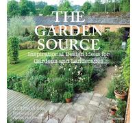 The Garden Source: Inspirational Design Ideas for Gardens and Landscapes