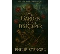 The Garden That Ate Its Keeper: 5 (The Archive War)