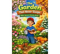The Garden That Never Sleeps: A Year-Round Gardening Adventure for Kids Ages 6-12 | How One 10-Year-Old Grew Perennials, Herbs, Shrubs & Trees for ... Backyard | Eco-friendly garden ideas