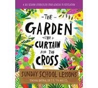 The Garden, the Curtain and the Cross Sunday School Lessons: A Six-Session Curriculum from Genesis to Revelation (Bible overview with plans and ... holiday club, (Tales that Tell the Truth)