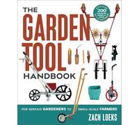 The Garden Tool Handbook: For Serious Gardeners to Small-Scale Farmers