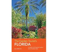 The Garden Tourist's Florida: A Guide to 80 Tropical Gardens in the Sunshine State