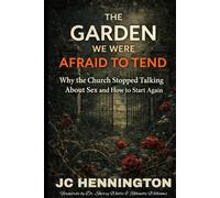 The Garden We Were Afraid to Tend: Why the Church Stopped Talking About Sex and How to Start Again