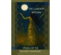 The Garden Within: Vessel of the Sacred Feminine