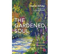 The Gardened Soul: The Emotional Connection to More