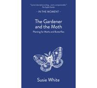 The Gardener and the Moth : Planting for Moths and Butterflies