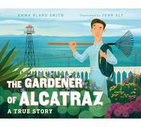 The Gardener of Alcatraz: A True Story