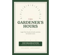The Gardener‘s Hours: Large Print Putzles and gentle Activities for Garden Lovers