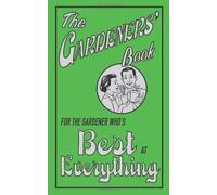 The Gardeners' Book: For the Gardener Who's Best at Everything