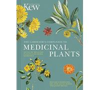 The Gardener's Companion to Medicinal Plants: An A-Z of Healing Plants and Home Remedies: 1 (Kew Experts)