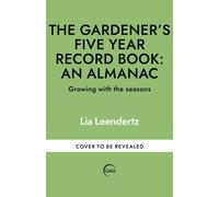 The Gardener's Five Year Record Book: An Almanac : Growing with the seasons