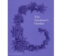 The Gardener's Garden: Inspiration Across Continents and Centuries