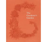 The Gardener's Garden – Inspiration Across Continents and Centuries – Phaidon Press
