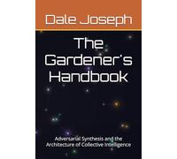 The Gardener's Handbook: Adversarial Synthesis and the Architecture of Collective Intelligence (The Emergence Collective Series - Volume 2)