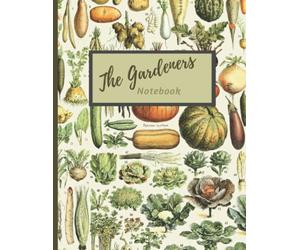 The Gardeners Notebook: A helpful Gardening Logbook for Planting, Growing and Harvesting. A wonderful Gift for Garden lovers