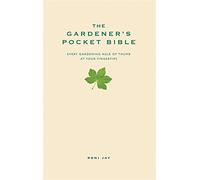The Gardener's Pocket Bible: Every gardening rule of thumb at your fingertips