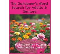 The Gardener's Word Search for Adults & Seniors: Large Print Puzzles Featuring Flowers, Vegetables, Herbs, Pollinators, Garden Tools, Landscaping & Backyard Nature | 60 Relaxing Word Search Challenges