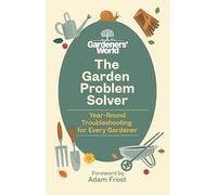 The Gardeners' World Problem Solver: Year-Round Troubleshooting for Every Gardener