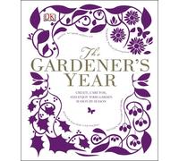 The Gardener's Year: Create, Care For, and Enjoy Your Garden Season by Season