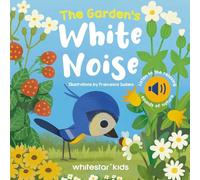 The Garden's White Noise: Listen to The Relaxing Sounds of Nature: 3 (White Noises Books)