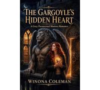 The Gargoyle's Hidden Heart: A Cozy Paranormal Monster Romance (The Cursed Guardians of Ashborne)