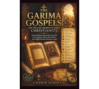 THE GARIMA GOSPELS AND THE LOST SECRETS OF EARLY CHRISTIANITY: Ancient Ethiopian Manuscripts, Sacred Art, Geʽez Scripture, African Church Roots, and a Hidden Mountain Monastery Legacy